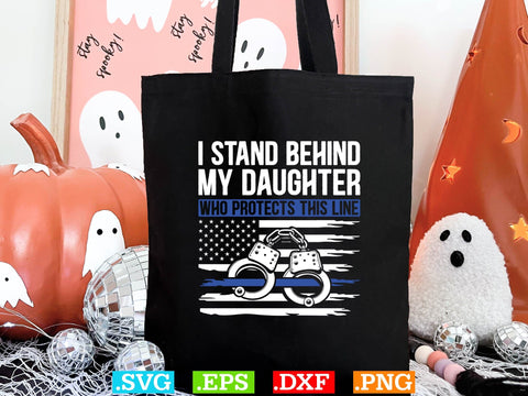 I Stand Behind My Daughter Who Protects This Line Shirt, Police Svg, Back the Blue Svg, Thin Blue Line Svg, Police Officer Svg, Police Wife Svg, Distressed Flag SVG Creativeart88 