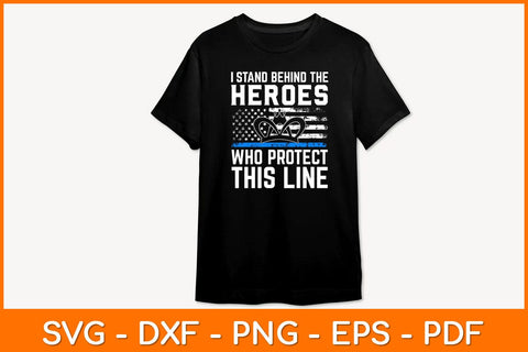 I Stand Behind The Heroes Who Protect This Line Svg Design SVG artprintfile 