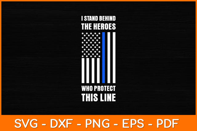 I Stand Behind The Heroes Who Protect This Line Svg Design SVG artprintfile 