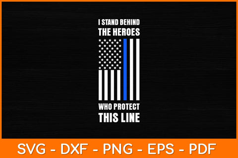 I Stand Behind The Heroes Who Protect This Line Svg Design SVG artprintfile 