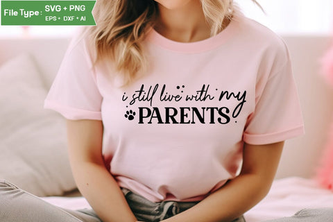 I Still Live With My Parents SVG Cut File, Dog SVG Design, SVGs,Quotes and Sayings,Food & Drink,On Sale, Print & Cut SVG DesignPlante 503 