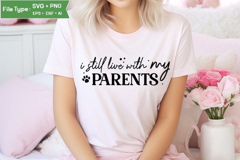 I Still Live With My Parents SVG Cut File, Dog SVG Design, SVGs,Quotes and Sayings,Food & Drink,On Sale, Print & Cut SVG DesignPlante 503 