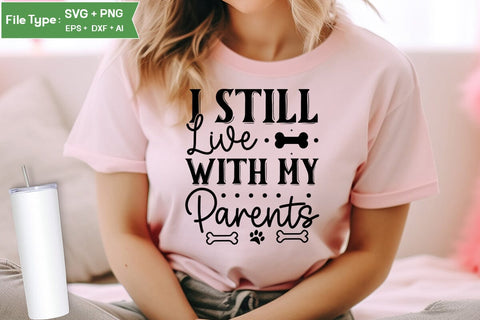 I Still Live With My Parents SVG Design, Funny pet quotes, Dog Quotes SVG Design, Dog SVG Design, SVGs,Quotes and Sayings,Food & Drink,On Sale, Print & Cut SVG DesignPlante 503 