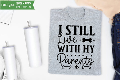 I Still Live With My Parents SVG Design, Funny pet quotes, Dog Quotes SVG Design, Dog SVG Design, SVGs,Quotes and Sayings,Food & Drink,On Sale, Print & Cut SVG DesignPlante 503 