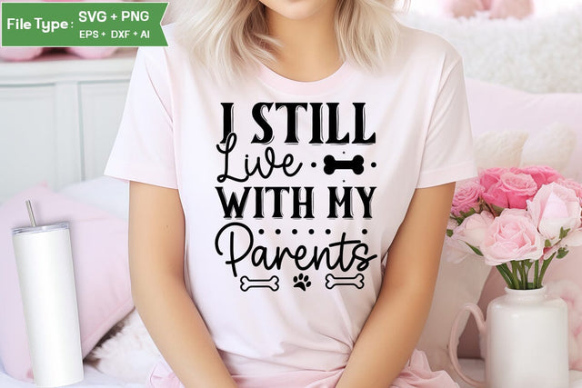I Still Live With My Parents SVG Design, Funny pet quotes, Dog Quotes SVG Design, Dog SVG Design, SVGs,Quotes and Sayings,Food & Drink,On Sale, Print & Cut SVG DesignPlante 503 