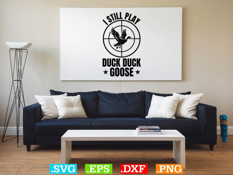 I Still Play Duck Duck Goose Svg, Duck Hunting SVG, Duck Hunting SVG, Hunting Season SVG SVG Creativeart88 