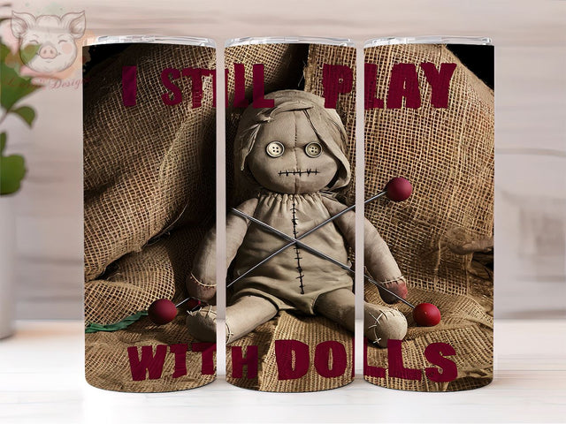 I Still Play With Dolls 20oz Tumbler Png, Straight & Tapered Tumbler Png, Voodoo Doll Tumbler Png, Digital Download PNG Sublimation Lara' s Designs 