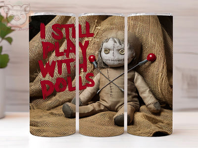 I Still Play With Dolls 20oz Tumbler Png, Straight & Tapered Tumbler Png, Voodoo Doll Tumbler Png, Digital Download PNG Sublimation Lara' s Designs 
