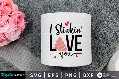I stinkin love you Svg Design SVG Regulrcrative 