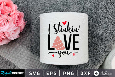 I stinkin love you Svg Design SVG Regulrcrative 
