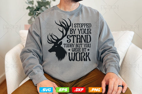 I Stopped By Your Stand Today But You Were At Work Svg Png, Fathers Day svg, Deer Hunting Svg, Hunting Gifts, WildLife Svg, Svg Files For Cricut SVG DesignDestine 