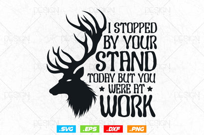I Stopped By Your Stand Today But You Were At Work Svg Png, Fathers Day svg, Deer Hunting Svg, Hunting Gifts, WildLife Svg, Svg Files For Cricut SVG DesignDestine 