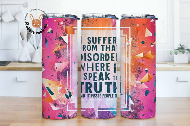 I Suffer From That Disorder Where I Speak The Truth And It Pisses People Off 20oz Skinny Sublimation Tumbler Design, Funny Adult Tumbler Png Sublimation Rabbitmakies 