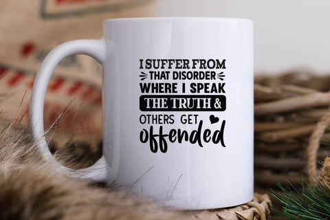 I Suffer From That Disorder Where I Speak The Truth & Others Get Offended SVG Angelina750 