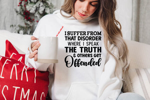 I Suffer From That Disorder Where I Speak The Truth & Others Get Offended SVG Angelina750 