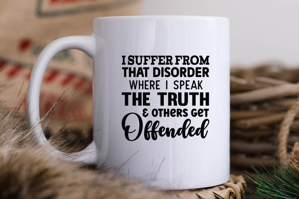 I Suffer From That Disorder Where I Speak The Truth & Others Get ...