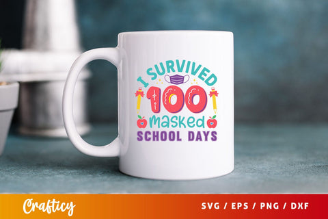 I survived 100 masked school days Svg Design SVG Designangry 