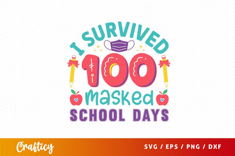 I survived 100 masked school days Svg Design SVG Designangry 