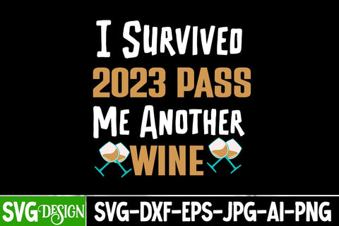 I Survived 2023 Pass Me Another Wine SVG Cut File, I Survived 2023 Pass Me Another Wine SVG Design, I Survived 2023 Pass Me Another Wine SVG Quotes SVG BlackCatsMedia 