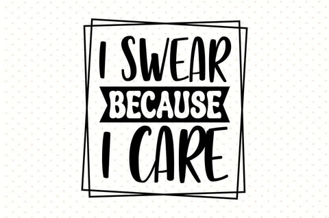 I Swear Because I Care SVG orpitasn 