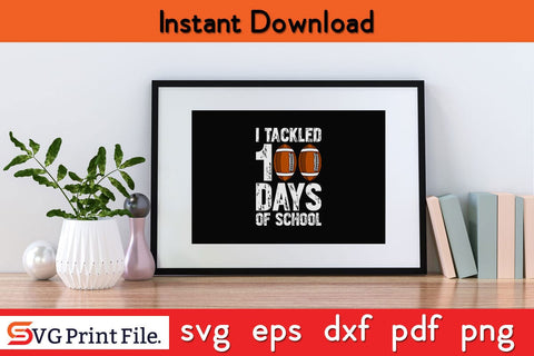 I TACKLED 100 DAYS OF SCHOOL Shirt SVG PNG Craft Cut File SVG SVG Print File 