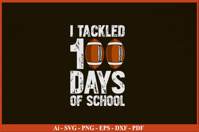 I TACKLED 100 DAYS OF SCHOOL Shirt SVG PNG Craft Cut File SVG SVG Print File 