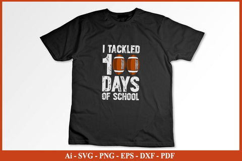 I TACKLED 100 DAYS OF SCHOOL Shirt SVG PNG Craft Cut File SVG SVG Print File 