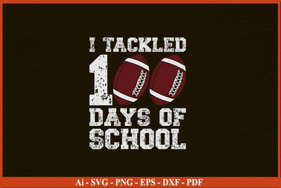 I tackled 100 days school football student teacher SVG PNG File SVG SVG Print File 