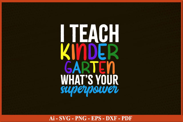 I teach kindergarten what's your superpower shirt Funny Back To School SVG PNG SVG SVG Print File 