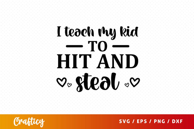 I teach my kid to hit and steal Svg Design SVG Designangry 