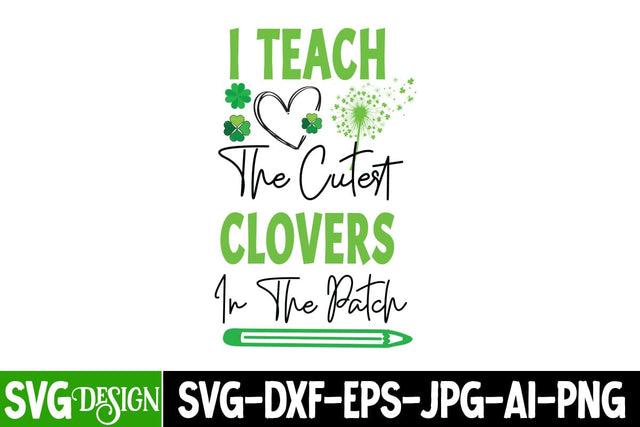 I Teach The Cutest Clovers in the Patch SVG Design, I Teach The Cutest Clovers in the Patch Sublimation PNG,St.Patrick's Day SVG Design,Happy St.Patrick's Day SVG ,Clover SVG,Shamrock SVG Design SVG BlackCatsMedia 