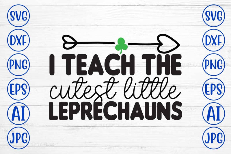 I Teach the Cutest Little Leprechauns SVG Design SVG Syaman 