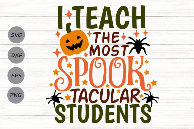 I Teach The Most Spooktacular Students| Funny Halloween Teacher SVG Cutting Files. SVG CosmosFineArt 