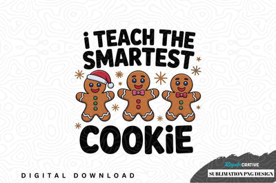 I teach the smartest cookie sublimation png design Sublimation Regulrcrative 