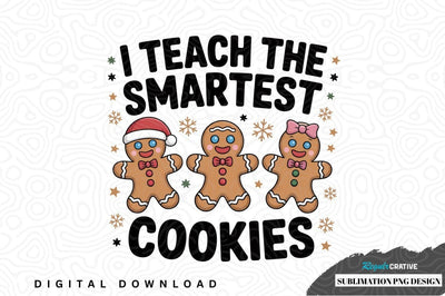 I teach the smartest cookies sublimation png design Sublimation Regulrcrative 