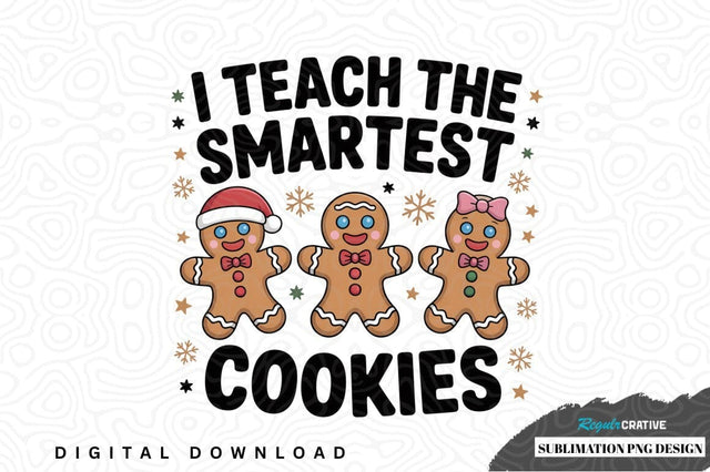 I teach the smartest cookies sublimation png design Sublimation Regulrcrative 
