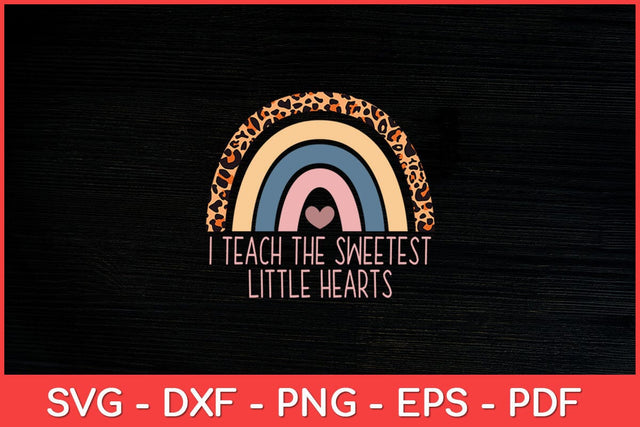 I Teach The Sweetest Hearts Rainbow Teacher Valentines Day Svg Design SVG artprintfile 