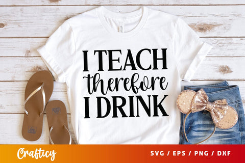 I teach therefore i drink SVG Design SVG Designangry 