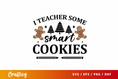 I teacher some smart cookies Svg Design SVG Designangry 