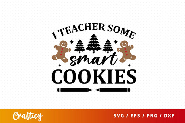 I teacher some smart cookies Svg Design SVG Designangry 
