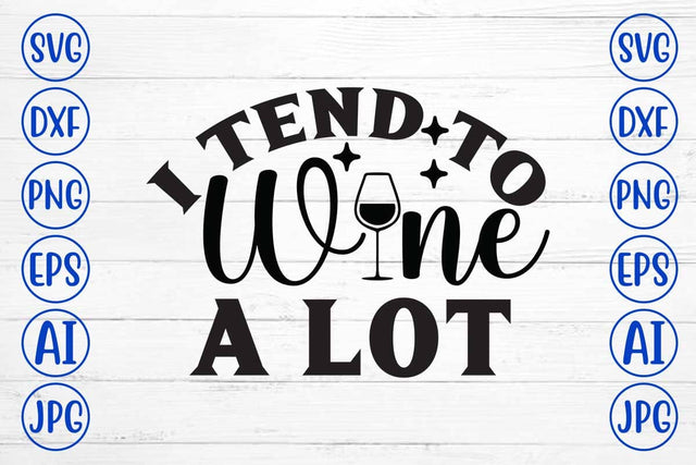 I Tend To Wine A Lot SVG Cut File SVG Syaman 