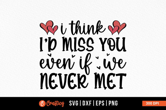 I think id miss you even if never met SVG Design SVG Designangry 