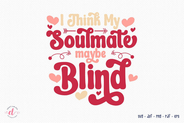I Think My Soulmate May Be Blind, Funny Retro Valentine SVG SVG CraftLabSVG 