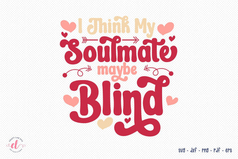 I Think My Soulmate May Be Blind, Funny Retro Valentine SVG SVG CraftLabSVG 