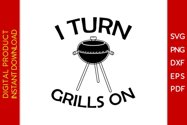I Turn Grills On BBQ SVG PNG PDF Cut File SVG Creativedesigntee 