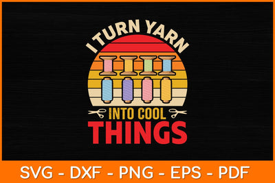 I Turn Yarn Into Cool Things Crocheting Crochet Lover Svg File SVG artprintfile 