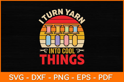 I Turn Yarn Into Cool Things Crocheting Crochet Lover Svg File SVG artprintfile 