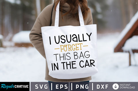 I usually forget this bag in the car Svg design SVG Regulrcrative 