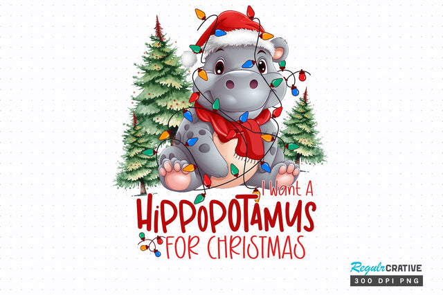 I want a hippopotamus for christmas png design Sublimation Regulrcrative 