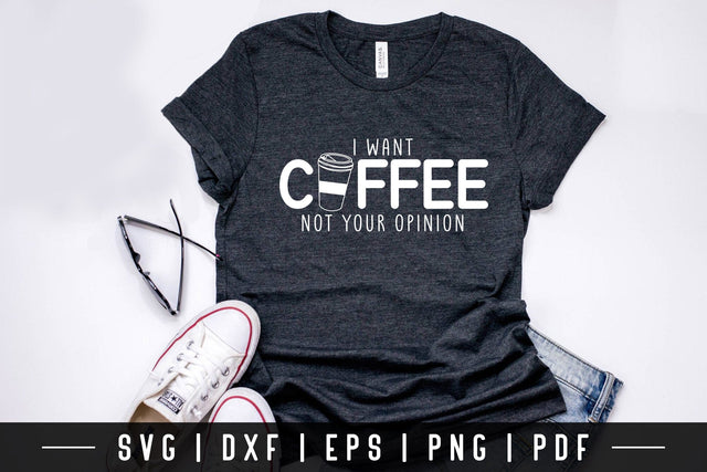 I Want Coffee Not Your Opinion, Funny Quote SVG SVG CraftLabSVG 